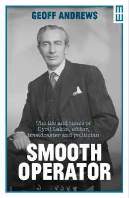 Smooth Operator: Viața și epoca lui Cyril Lakin, editor, prezentator și politician - Smooth Operator: The Life and Times of Cyril Lakin, Editor, Broadcaster and Politician