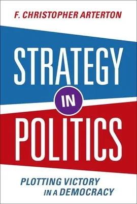 Strategia în politică - trasarea victoriei într-o democrație - Strategy in Politics - Plotting Victory in a Democracy