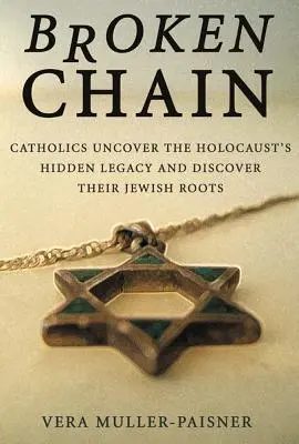 Lanțul rupt: Catolicii descoperă moștenirea ascunsă a Holocaustului și își descoperă rădăcinile evreiești - Broken Chain: Catholics Uncover the Holocaust's Hidden Legacy and Discover Their Jewish Roots