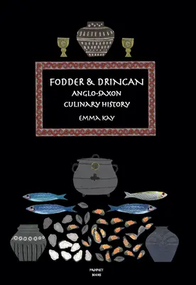 Fodder & Drincan: Istoria culinară anglo-saxonă - Fodder & Drincan: Anglo-Saxon Culinary History