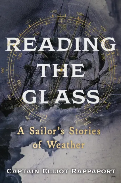 Reading the Glass - Poveștile meteorologice ale unui marinar - Reading the Glass - A Sailor's Stories of Weather