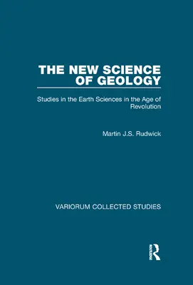 Noua știință a geologiei: Studii în științele pământului în epoca revoluției - The New Science of Geology: Studies in the Earth Sciences in the Age of Revolution