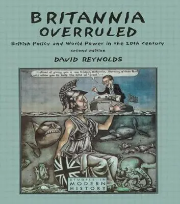 Britannia Overruled: Politica britanică și puterea mondială în secolul al XX-lea - Britannia Overruled: British Policy and World Power in the Twentieth Century