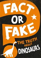 Adevăr sau minciună?: Adevărul despre dinozauri - Fact or Fake?: The Truth About Dinosaurs