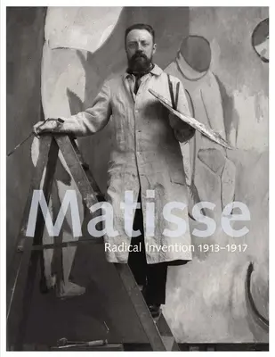 Matisse: Invenție radicală, 1913-1917 - Matisse: Radical Invention, 1913-1917
