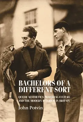 Bachelors of a Different Sort: Estetica homosexuală, cultura materială și interiorul modern în Marea Britanie - Bachelors of a Different Sort: Queer Aesthetics, Material Culture and the Modern Interior in Britain