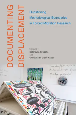 Documenting Displacement: Chestionarea limitelor metodologice în cercetarea migrației forțate Volumul 7 - Documenting Displacement: Questioning Methodological Boundaries in Forced Migration Research Volume 7