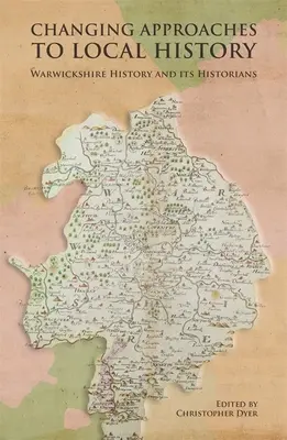 Schimbarea abordărilor față de istoria locală: Istoria Warwickshire și istoricii săi - Changing Approaches to Local History: Warwickshire History and Its Historians