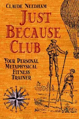 Doar pentru că Club: Antrenorul tău personal de fitness metafizic - Just Because Club: Your Personal Metaphysical Fitness Trainer