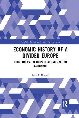 Istoria economică a unei Europe divizate: Patru regiuni diverse într-un continent în curs de integrare - Economic History of a Divided Europe: Four Diverse Regions in an Integrating Continent