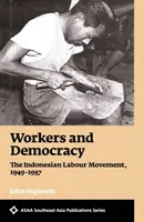 Muncitori și democrație - Mișcarea sindicală indoneziană, 1949-1957 - Workers and Democracy - The Indonesian Labour Movement, 1949-1957