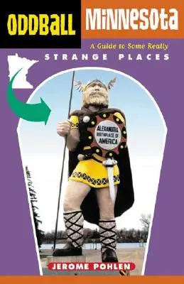 Oddball Minnesota: Un ghid al unor locuri cu adevărat ciudate - Oddball Minnesota: A Guide to Some Really Strange Places