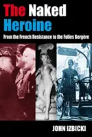 Eroina goală - De la Rezistența franceză la Folies Bergere - Naked Heroine - From the French Resistance to the Folies Bergere