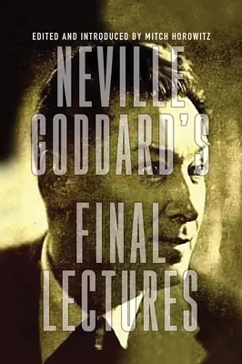 Prelegerile finale ale lui Neville Goddard - Neville Goddard's Final Lectures
