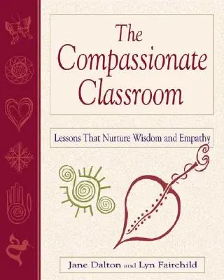 The Compassionate Classroom (Clasa plină de compasiune): Lecții care cultivă înțelepciunea și empatia - The Compassionate Classroom: Lessons That Nurture Wisdom and Empathy