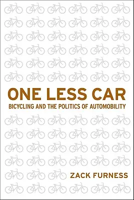 O mașină mai puțin: Bicicleta și politica automobilismului - One Less Car: Bicycling and the Politics of Automobility
