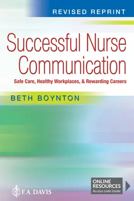 Comunicare de succes a asistentelor medicale Reimprimare revizuită: Îngrijire sigură, locuri de muncă sănătoase și cariere satisfăcătoare - Successful Nurse Communication Revised Reprint: Safe Care, Healthy Workplaces & Rewarding Careers