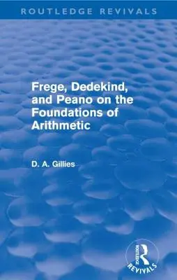 Frege, Dedekind și Peano despre fundamentele aritmeticii (Routledge Revivals) - Frege, Dedekind, and Peano on the Foundations of Arithmetic (Routledge Revivals)