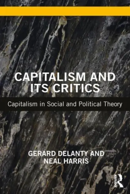 Capitalismul și criticii săi: Capitalismul în teoria socială și politică - Capitalism and Its Critics: Capitalism in Social and Political Theory