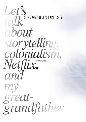 Snowblindness: Să vorbim despre povestiri, colonialism, Netflix și străbunicul meu - Snowblindness: Let's Talk about Storytelling, Colonialism, Netflix and My Great Grandfather