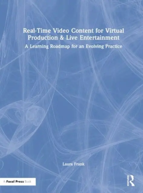 Conținut video în timp real pentru producție virtuală și divertisment live: O foaie de parcurs de învățare pentru o practică în evoluție - Real-Time Video Content for Virtual Production & Live Entertainment: A Learning Roadmap for an Evolving Practice