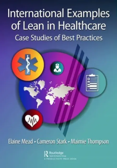 Exemple internaționale de Lean în asistența medicală: Studii de caz ale celor mai bune practici - International Examples of Lean in Healthcare: Case Studies of Best Practices