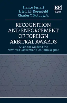 Recunoașterea și executarea sentințelor arbitrale străine - un ghid concis al regimului uniform al Convenției de la New York - Recognition and Enforcement of Foreign Arbitral Awards - A Concise Guide to the New York Convention's Uniform Regime