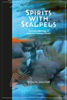 Spirite cu scalpuri: Biologia culturală a vindecării religioase în Brazilia - Spirits with Scalpels: The Cultural Biology of Religious Healing in Brazil