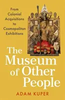 Muzeul celorlalți oameni - de la achizițiile coloniale la expozițiile cosmopolite - Museum of Other People - From Colonial Acquisitions to Cosmopolitan Exhibitions