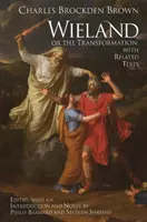 Wieland; sau Transformarea - cu texte conexe - Wieland; or The Transformation - with Related Texts