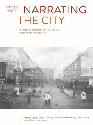 Narrating the City: Reprezentări mediatizate ale arhitecturii, formelor urbane și vieții sociale - Narrating the City: Mediated Representations of Architecture, Urban Forms and Social Life