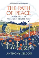 Path of Peace - Walking the Western Front Way (Seldon Anthony (autor)) - Path of Peace - Walking the Western Front Way (Seldon Anthony (author))