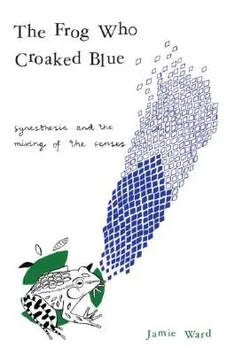 Broasca care croa albastru: Sinestezia și amestecul simțurilor (Synesthesia and the Mixing of the Senses) - The Frog Who Croaked Blue: Synesthesia and the Mixing of the Senses