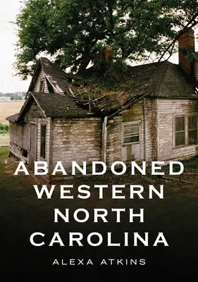 Abandonat Carolina de Nord de Vest: Ecouri în arhitectură - Abandoned Western North Carolina: Echoes in the Architecture