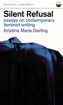 Refuzul tăcut: Essays on Contemporary Feminist Writing: Essays on Contemporary Feminist Writing - Silent Refusal: Essays on Contemporary Feminist Writing: Essays on Contemporary Feminist Writing