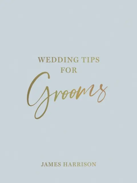 Sfaturi de nuntă pentru miri - Sfaturi utile, idei inteligente și soluții de evitare a dezastrelor pentru o zi de nuntă fără stres - Wedding Tips for Grooms - Helpful Tips, Smart Ideas and Disaster Dodgers for a Stress-Free Wedding Day