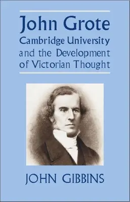 John Grote, Universitatea Cambridge și dezvoltarea gândirii victoriene - John Grote, Cambridge University and the Development of Victorian Thought