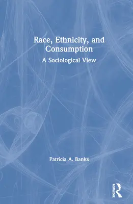 Rasă, etnicitate și consum: O viziune sociologică - Race, Ethnicity, and Consumption: A Sociological View