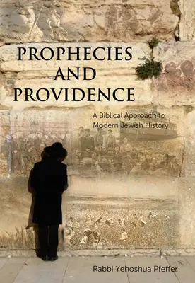 Profeții și providență: O abordare biblică a istoriei evreilor moderni - Prophecies and Providence: A Biblical Approach to Modern Jewish History