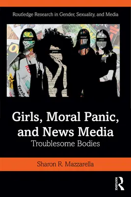 Fetele, panica morală și media de știri: Corpuri problematice - Girls, Moral Panic and News Media: Troublesome Bodies