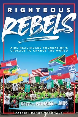 Righteous Rebels [Ediție revizuită]: Cruciada Fundației AIDS Healthcare pentru a schimba lumea - Righteous Rebels [Revised Edition]: AIDS Healthcare Foundation's Crusade to Change the World