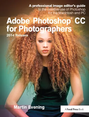 Adobe Photoshop CC pentru fotografi, versiunea 2014: Ghidul unui editor profesionist de imagini pentru utilizarea creativă a Photoshop pentru Macintosh și PC - Adobe Photoshop CC for Photographers, 2014 Release: A Professional Image Editor's Guide to the Creative Use of Photoshop for the Macintosh and PC