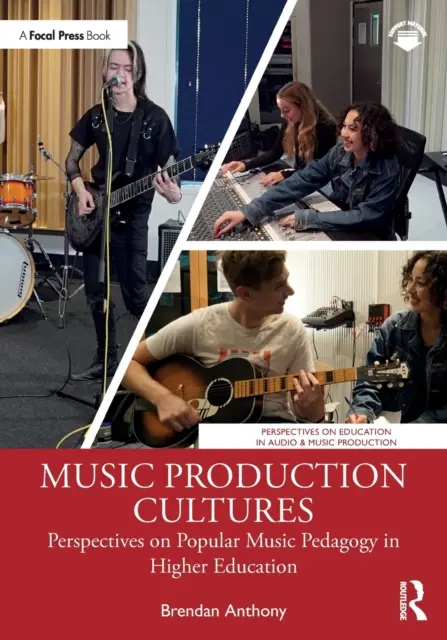 Culturi de producție muzicală: Perspective asupra pedagogiei muzicii populare în învățământul superior - Music Production Cultures: Perspectives on Popular Music Pedagogy in Higher Education
