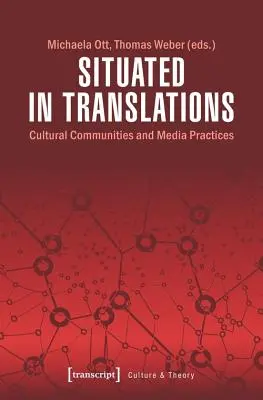 Situat în traduceri: Comunități culturale și practici media - Situated in Translations: Cultural Communities and Media Practices