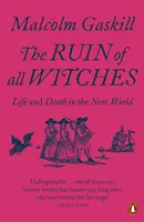 Ruina tuturor vrăjitoarelor - Viață și moarte în Lumea Nouă - Ruin of All Witches - Life and Death in the New World