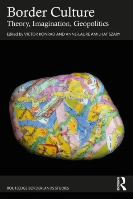 Cultura de frontieră: Teorie, imaginație, geopolitică - Border Culture: Theory, Imagination, Geopolitics