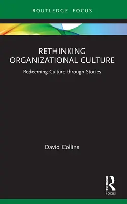 Regândirea culturii organizaționale: Răscumpărarea culturii prin povești - Rethinking Organizational Culture: Redeeming Culture Through Stories