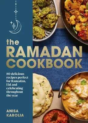 Cartea de bucate Ramadan - 80 de rețete delicioase perfecte pentru Ramadan, Eid și sărbătorirea pe tot parcursul anului - Ramadan Cookbook - 80 delicious recipes perfect for Ramadan, Eid and celebrating throughout the year