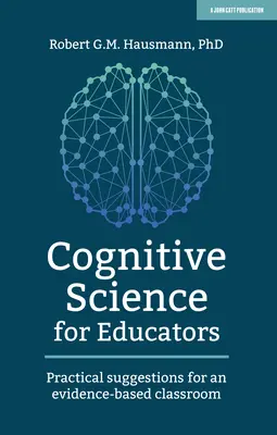 Știința cognitivă pentru educatori: Sugestii practice pentru o clasă bazată pe dovezi - Cognitive Science for Educators: Practical Suggestions for an Evidence-Based Classroom