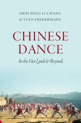 Dansul chinezesc: In the Vast Land and Beyond - Chinese Dance: In the Vast Land and Beyond